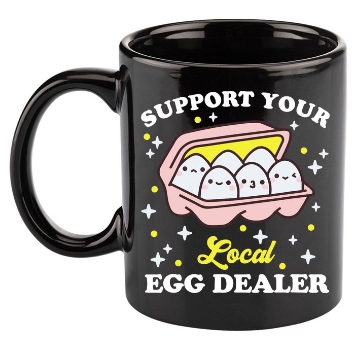 Support Your Local Egg Dealer, Farm Fresh eggs Funny farm 11oz C Handle Ceramic Mug