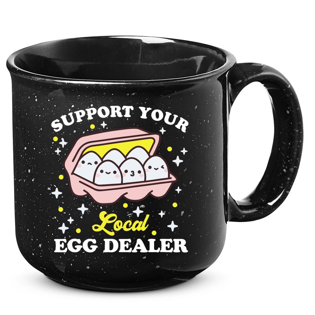 Support Your Local Egg Dealer, Farm Fresh eggs Funny farm 15oz Campfire Ceramic Mug