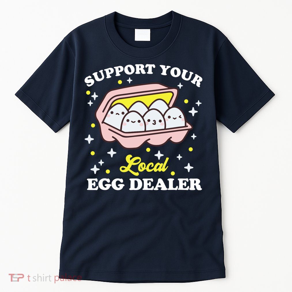 Support Your Local Egg Dealer, Farm Fresh eggs Funny farm Tall T-Shirt