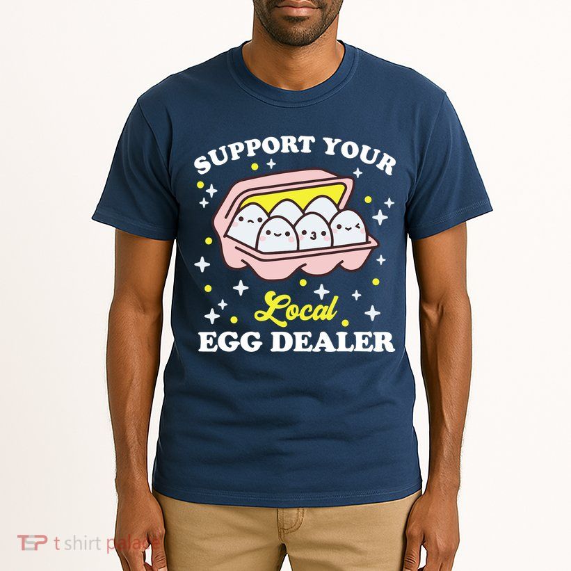 Support Your Local Egg Dealer, Farm Fresh eggs Funny farm Tall T-Shirt
