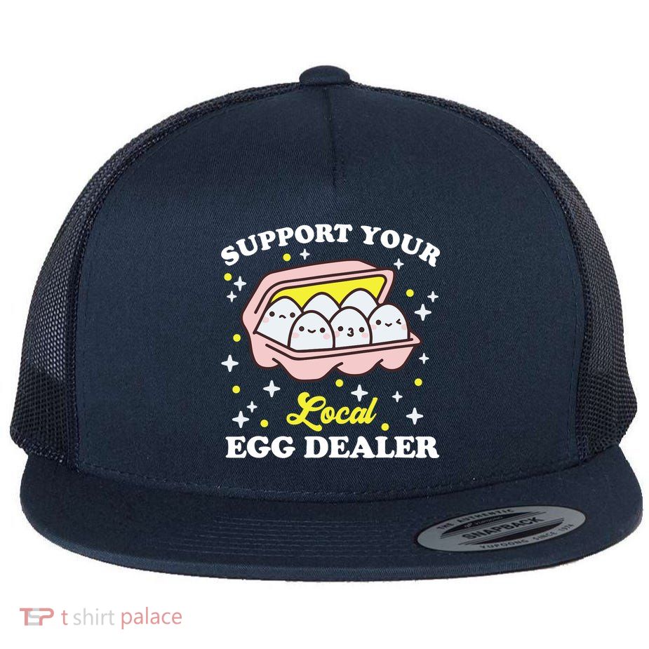 Support Your Local Egg Dealer, Farm Fresh eggs Funny farm Flatbill Hat