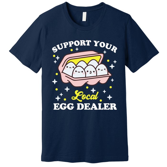 Support Your Local Egg Dealer, Farm Fresh eggs Funny farm Premium T-Shirt