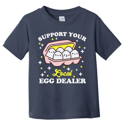 Support Your Local Egg Dealer, Farm Fresh eggs Funny farm Toddler T-Shirt