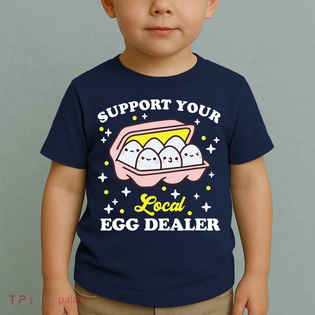 Support Your Local Egg Dealer, Farm Fresh eggs Funny farm Toddler T-Shirt