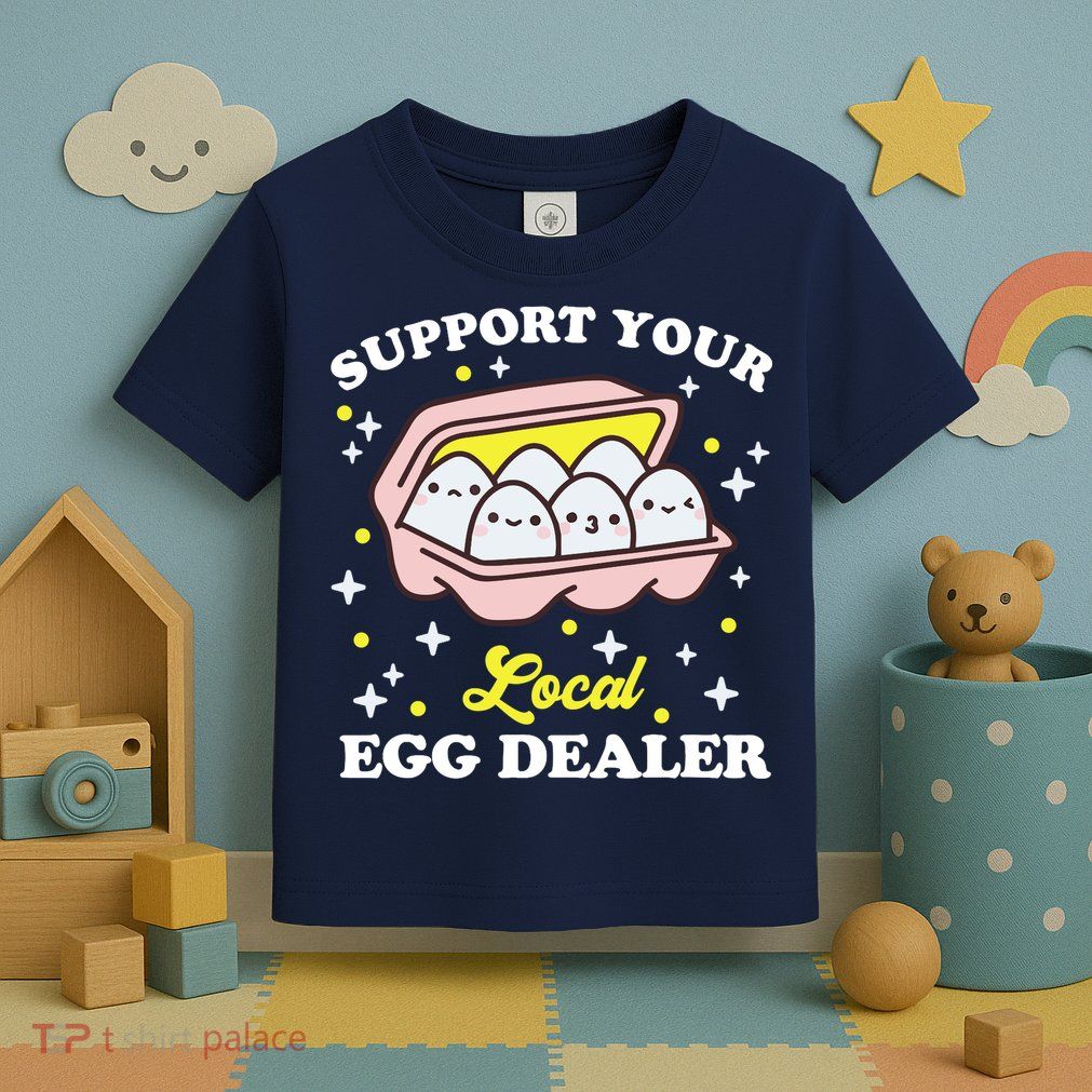 Support Your Local Egg Dealer, Farm Fresh eggs Funny farm Toddler T-Shirt