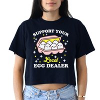 Support Your Local Egg Dealer, Farm Fresh eggs Funny farm Crop Top