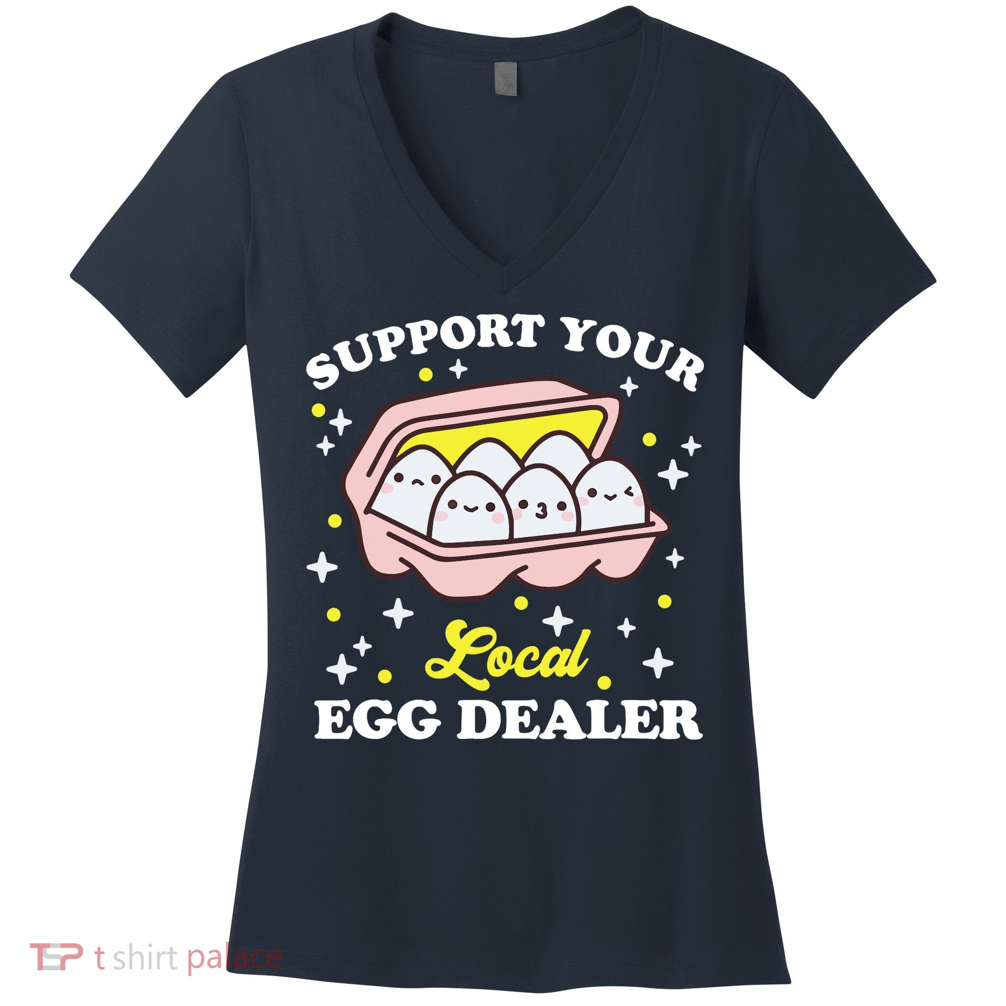 Support Your Local Egg Dealer, Farm Fresh eggs Funny farm Women's V-Neck T-Shirt