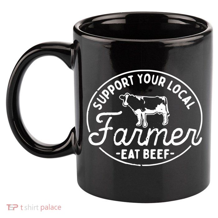 Support Your Local Farmer Eat Beef 11oz C Handle Ceramic Mug