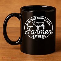 Support Your Local Farmer Eat Beef 11oz C Handle Ceramic Mug