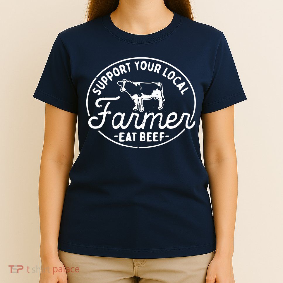 Support Your Local Farmer Eat Beef T-Shirt