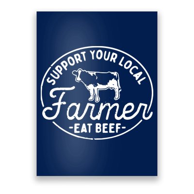 Support Your Local Farmer Eat Beef Poster