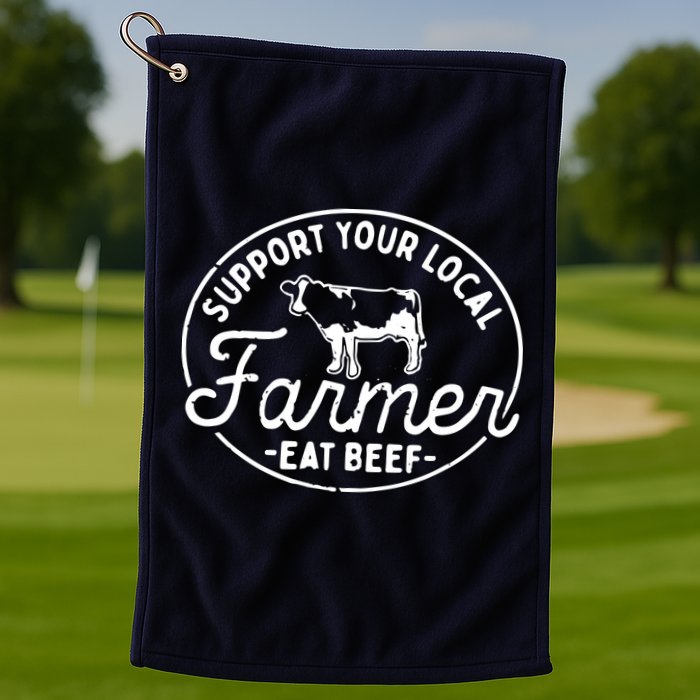 Support Your Local Farmer Eat Beef Golf Towel