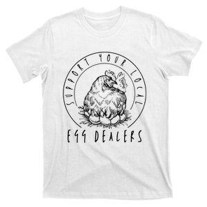 Support Your Local Egg Dealers, Chicken Lover T-Shirt