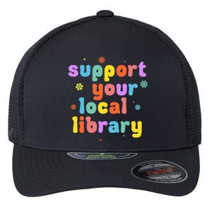 Support Your Local Library Book Reader Lover Bookworm Flexfit Unipanel Trucker Cap