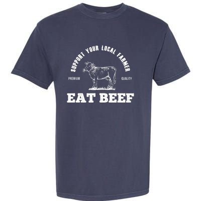 Support Your Local Farmer Eat Beef Farm Farming Gift Garment-Dyed Heavyweight T-Shirt