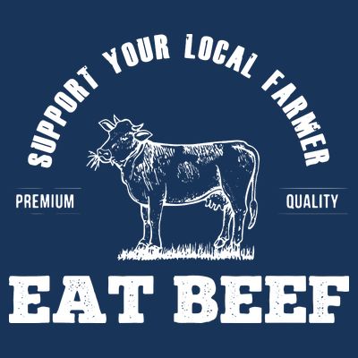 Support Your Local Farmer Eat Beef Farm Farming Gift T-Shirt
