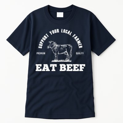 Support Your Local Farmer Eat Beef Farm Farming Gift Tall T-Shirt