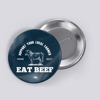 Support Your Local Farmer Eat Beef Farm Farming Gift Button