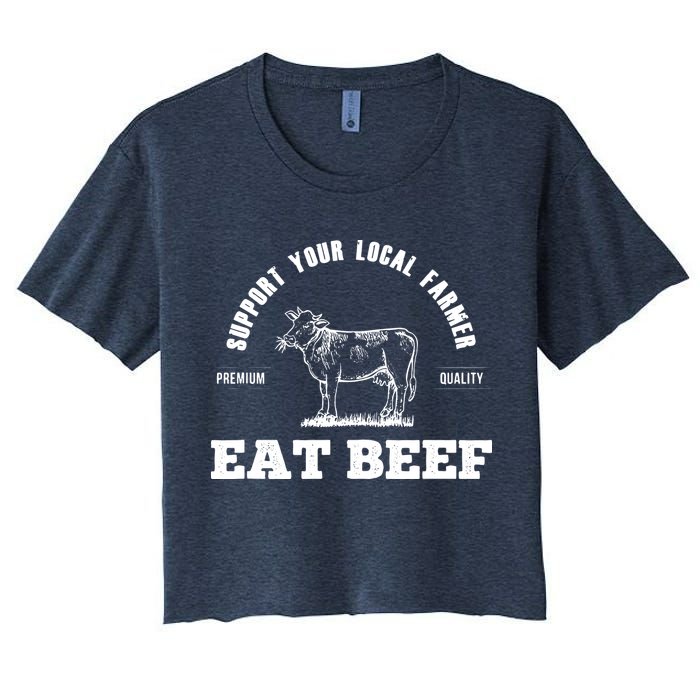 Support Your Local Farmer Eat Beef Farm Farming Gift Women's Crop Top Tee