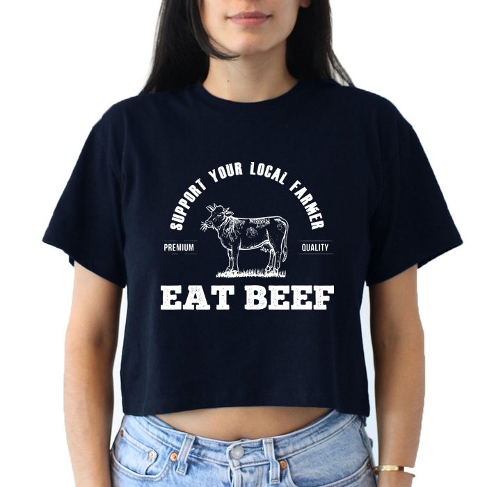 Support Your Local Farmer Eat Beef Farm Farming Gift Women's Crop Top Tee