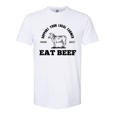 Support Your Local Farmer Eat Beef Farm Farming Gift Softstyle® CVC T-Shirt