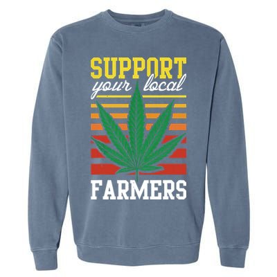 Support Your Local Farmers Cannabis Leaf Weed THC Marijuana Garment-Dyed Sweatshirt