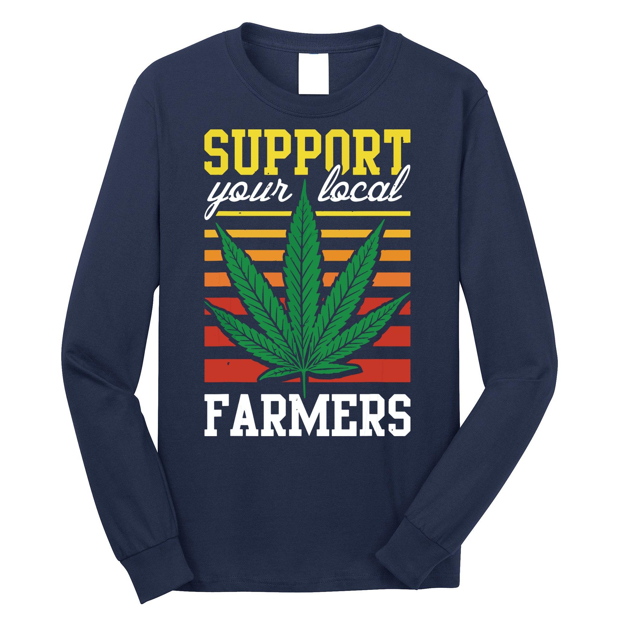 Support Your Local Farmers Cannabis Leaf Weed THC Marijuana Long Sleeve Shirt