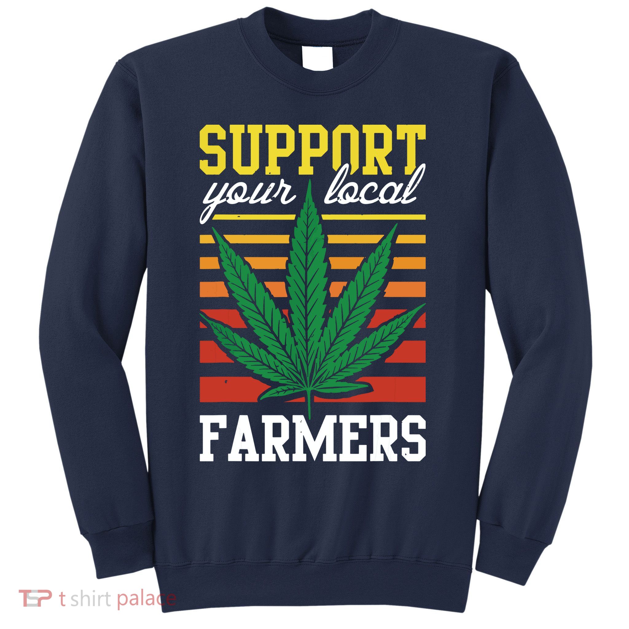 Support Your Local Farmers Cannabis Leaf Weed THC Marijuana Sweatshirt