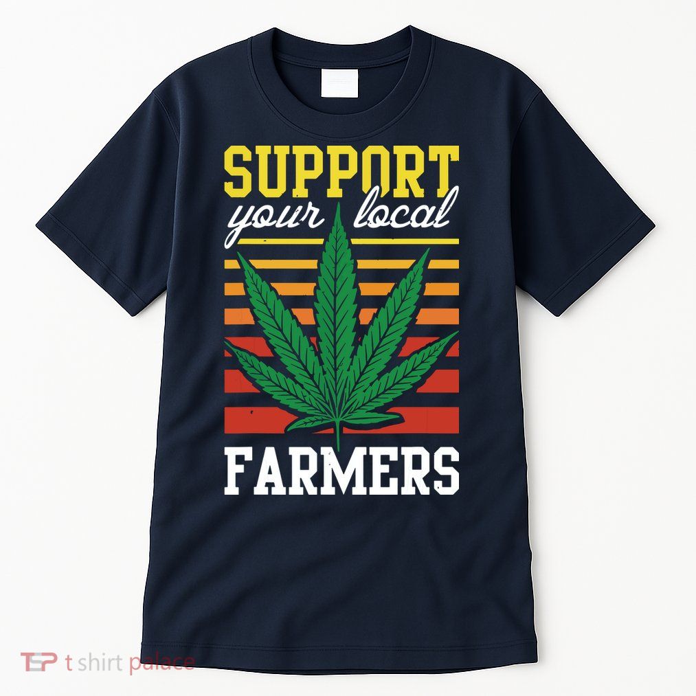 Support Your Local Farmers Cannabis Leaf Weed THC Marijuana Tall T-Shirt
