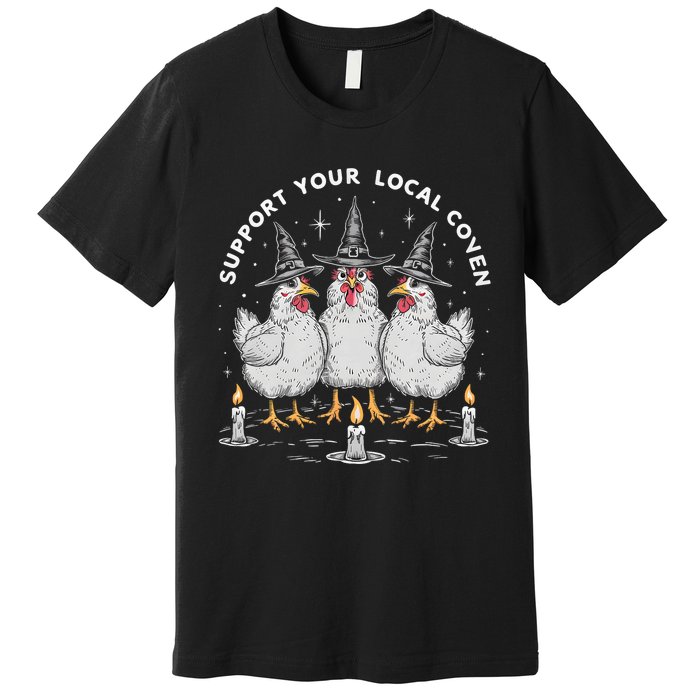 Support Your Local Coven Funny Farm Witch Chicken Halloween Premium T-Shirt