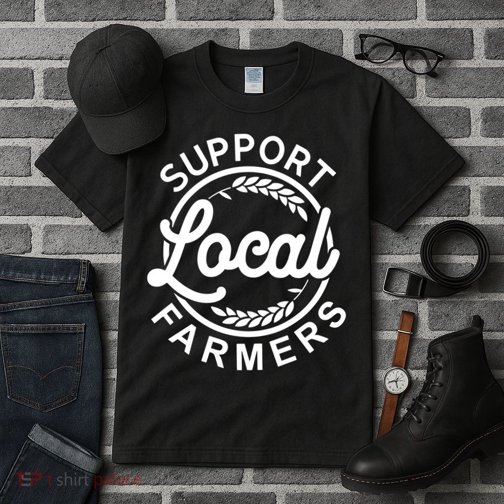 Support Your Local Farmer Grain For Men Women Funny Tall T-Shirt