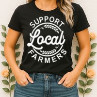 Support Your Local Farmer Grain For Men Women Funny Womens T-Shirt