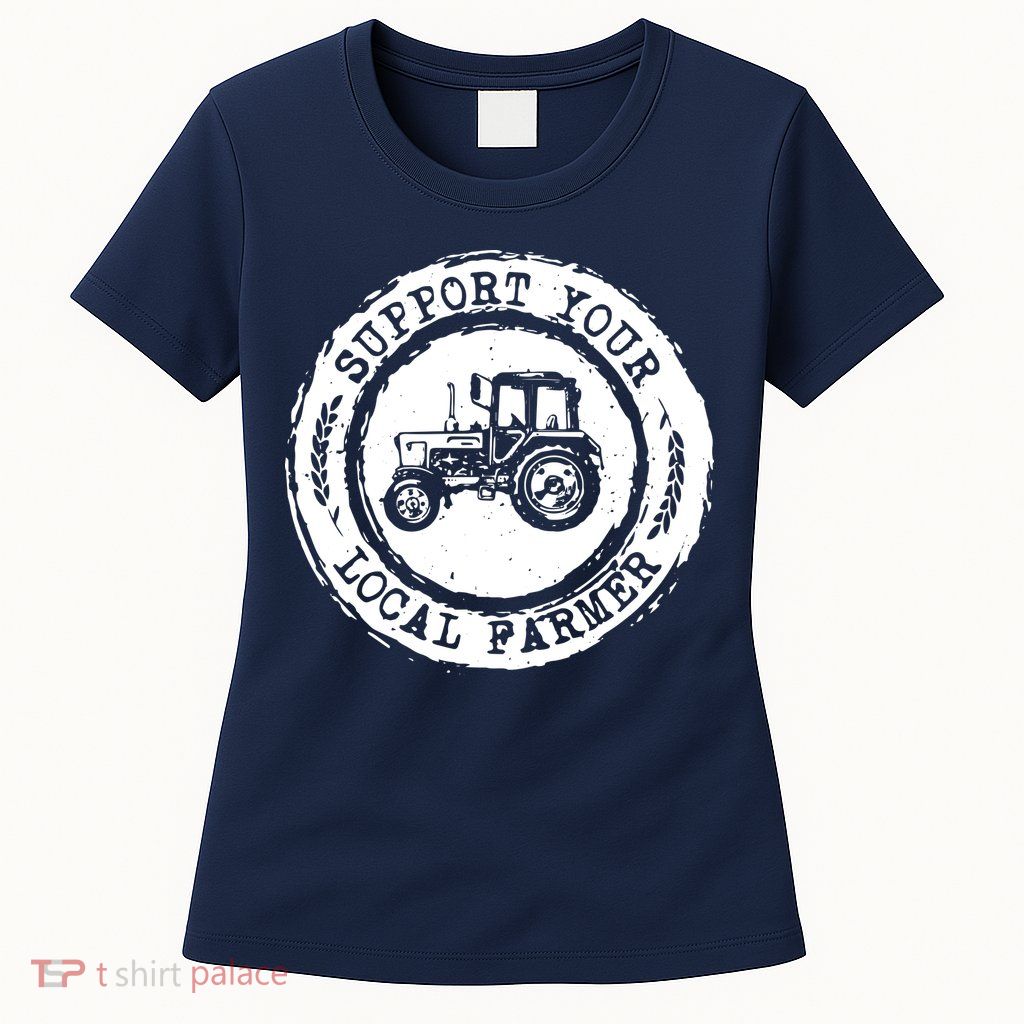 Support Your Local Farmer Letter Print Tractors Farming Gift Womens T-Shirt