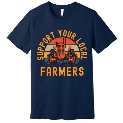 Support Your Local Farmers Farm And Ranch Life Tractor Premium T-Shirt