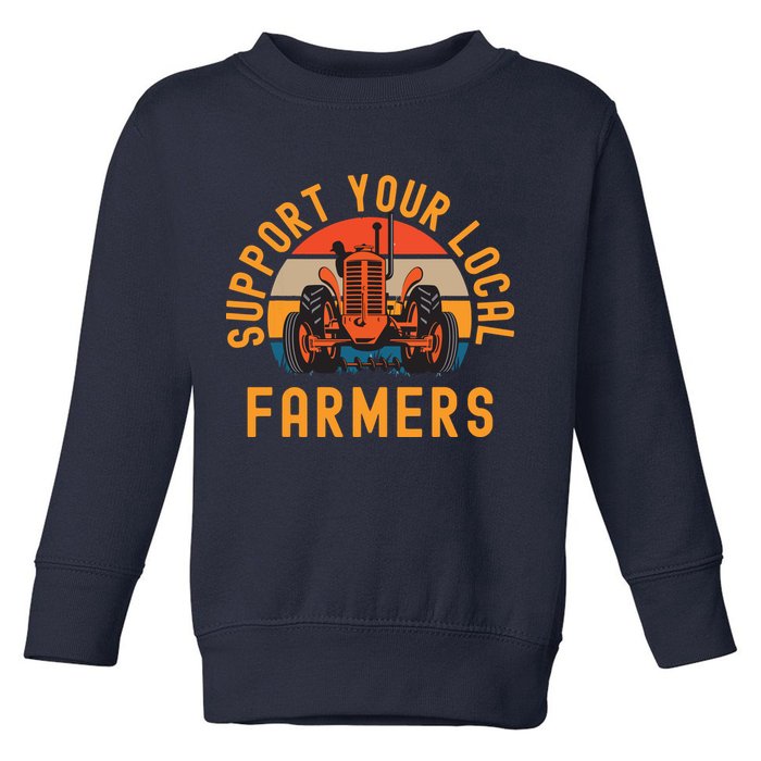Support Your Local Farmers Farm And Ranch Life Tractor Toddler Sweatshirt