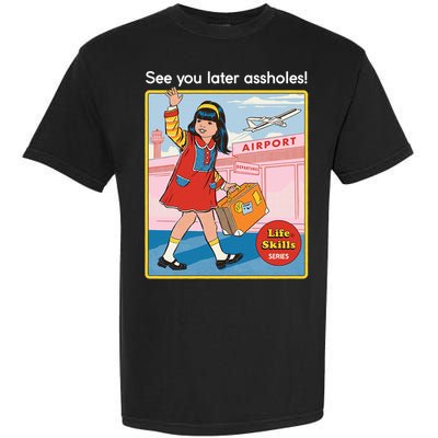 See You Later Assholes Garment-Dyed Heavyweight T-Shirt