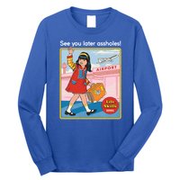 See You Later Assholes Long Sleeve Shirt