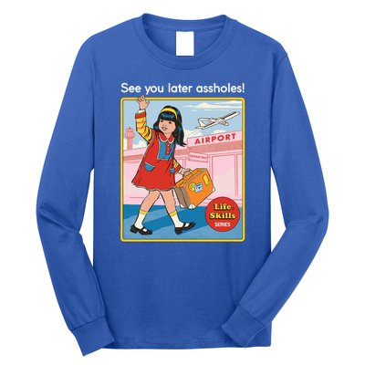 See You Later Assholes Long Sleeve Shirt