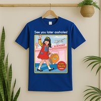 See You Later Assholes T-Shirt