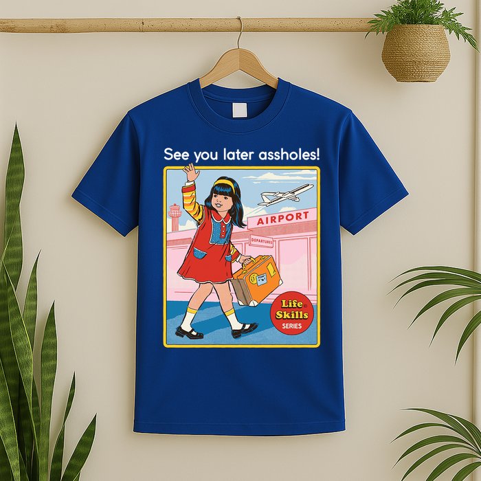 See You Later Assholes T-Shirt