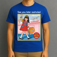 See You Later Assholes T-Shirt