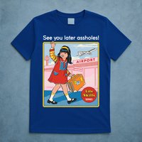 See You Later Assholes T-Shirt