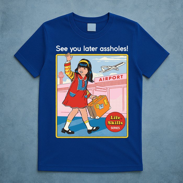See You Later Assholes T-Shirt