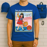 See You Later Assholes T-Shirt