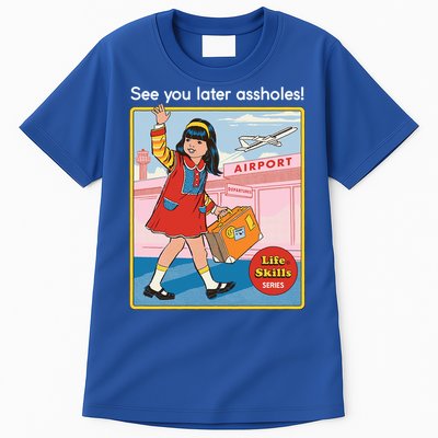 See You Later Assholes Tall T-Shirt