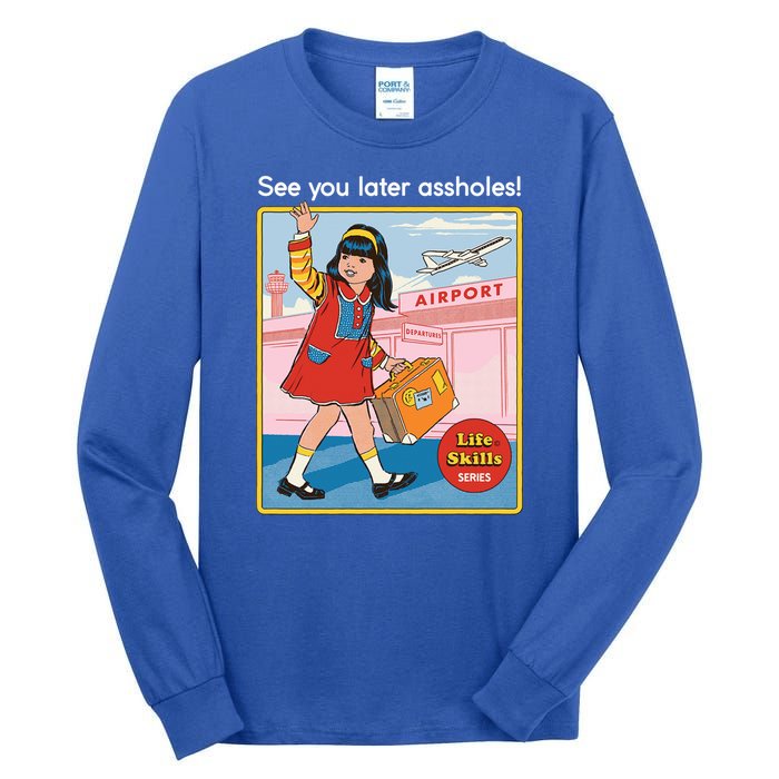 See You Later Assholes Tall Long Sleeve T-Shirt