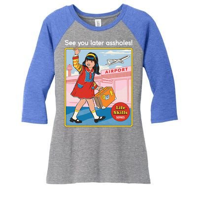 See You Later Assholes Women's Tri-Blend 3/4-Sleeve Raglan Shirt