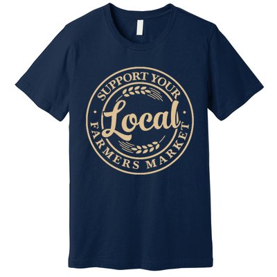 Support Your Local Farmers Market Design Premium T-Shirt