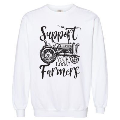 Support Your Local Farmers Go To Farmers Market Funny Garment-Dyed Sweatshirt