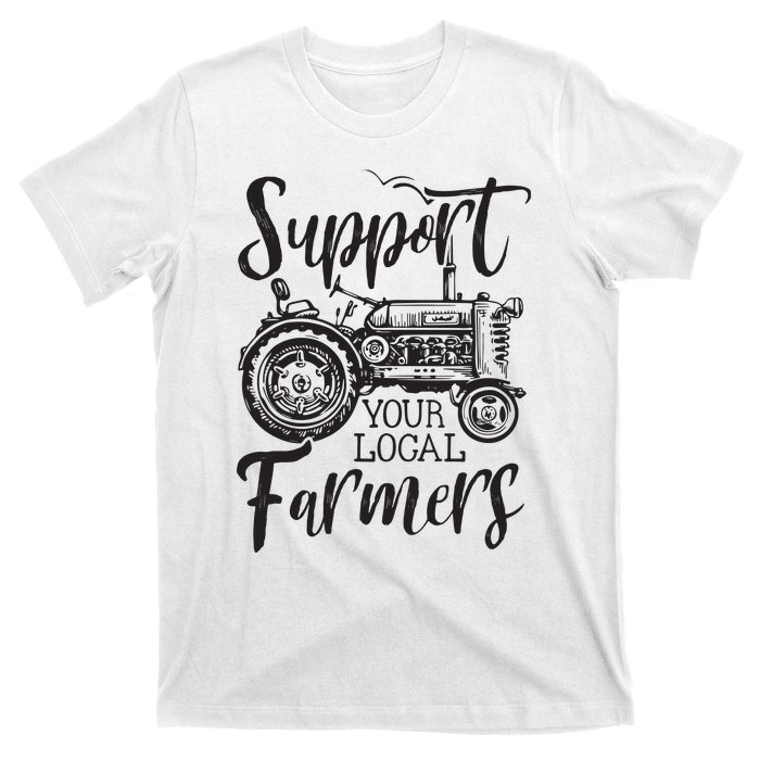 Support Your Local Farmers Go To Farmers Market Funny T-Shirt